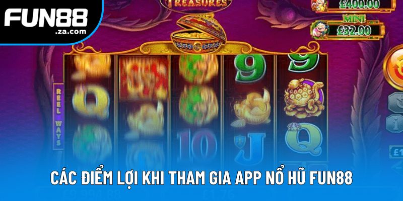 Các điểm lợi khi tham gia app nổ hũ Fun88 Các điểm lợi khi tham gia app nổ hũ Fun88