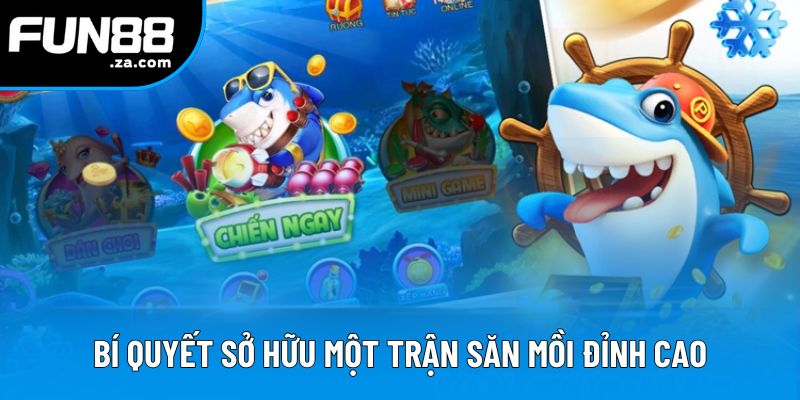 Bí quyết sở hữu một trận săn mồi đỉnh cao Bí quyết sở hữu một trận săn mồi đỉnh cao