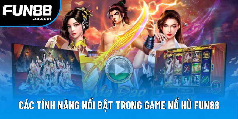 Các tính năng nổi bật trong game nổ hũ Fun88 Các tính năng nổi bật trong game nổ hũ Fun88