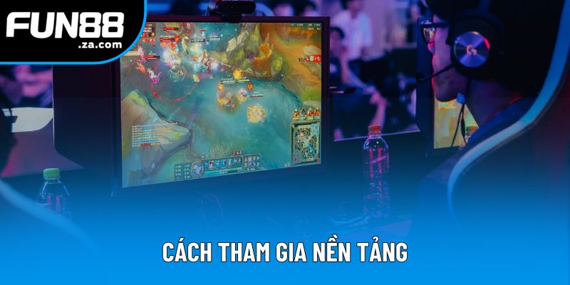 Cách tham gia nền tảng Cách tham gia nền tảng