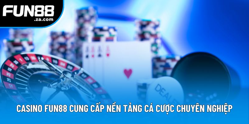 Casino Fun88 cung cấp nền tảng cá cược chuyên nghiệp Casino Fun88 cung cấp nền tảng cá cược chuyên nghiệp