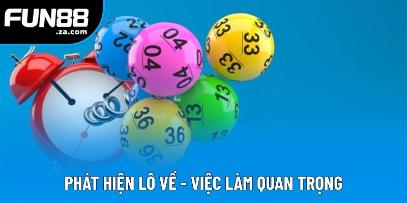 Phát hiện lô về - Việc làm quan trọng Phát hiện lô về - Việc làm quan trọng