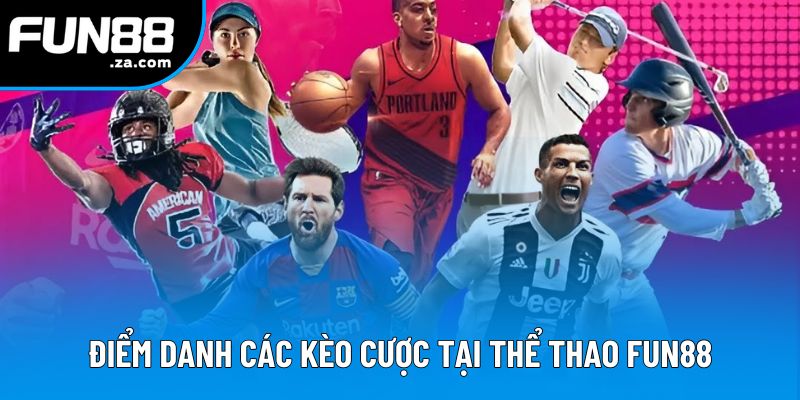 Điểm danh các kèo cược tại thể thao Fun88 Điểm danh các kèo cược tại thể thao Fun88