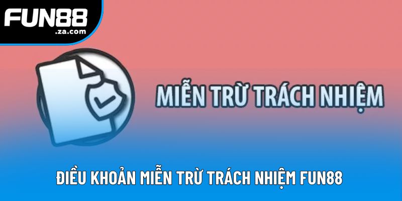 Điều khoản miễn trừ trách nhiệm Fun88 Điều khoản miễn trừ trách nhiệm Fun88