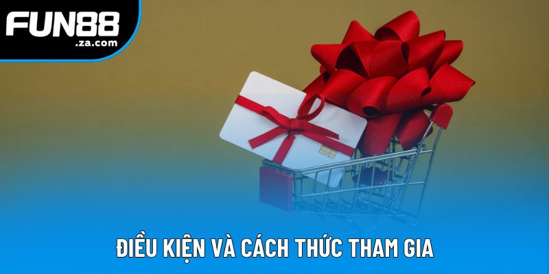 Điều kiện và cách thức tham gia Điều kiện và cách thức tham gia