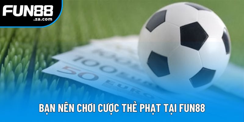 Bạn nên chơi cược thẻ phạt tại Fun88 Bạn nên chơi cược thẻ phạt tại Fun88