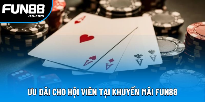 Ưu đãi cho hội viên tại khuyến mãi Fun88 Ưu đãi cho hội viên tại khuyến mãi Fun88