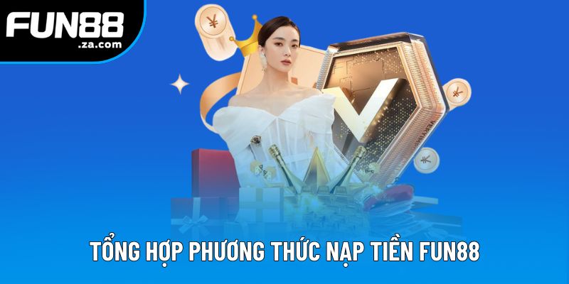 Danh sách các phương thức nạp tiền Fun88 Danh sách các phương thức nạp tiền Fun88