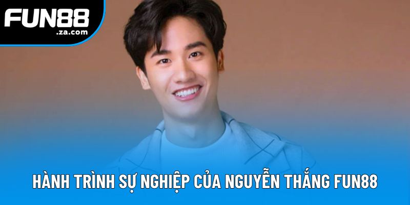 Giới thiệu hành trình sự nghiệp của Nguyễn Thắng Fun88 Giới thiệu hành trình sự nghiệp của Nguyễn Thắng Fun88