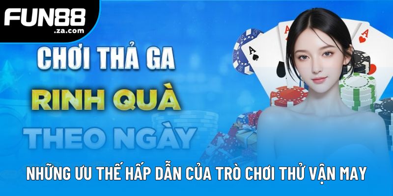 Những ưu thế hấp dẫn của trò chơi thử vận may Những ưu thế hấp dẫn của trò chơi thử vận may