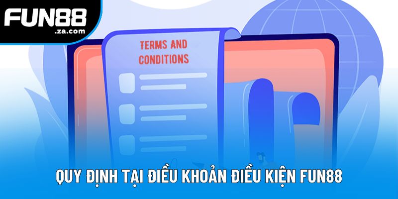 Quy định tại điều khoản điều kiện Fun88 Quy định tại điều khoản điều kiện Fun88