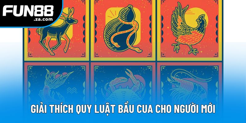 Giải thích quy luật bầu cua cho người mới Giải thích quy luật bầu cua cho người mới