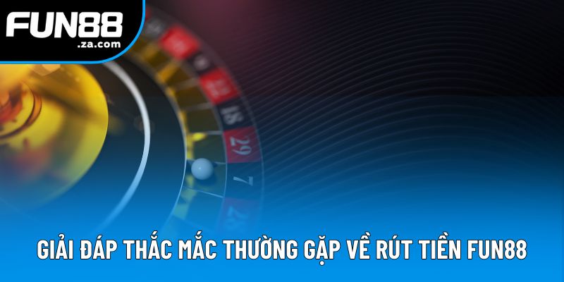 Giải đáp một số thắc mắc của người dùng về rút tiền Giải đáp một số thắc mắc của người dùng về rút tiền