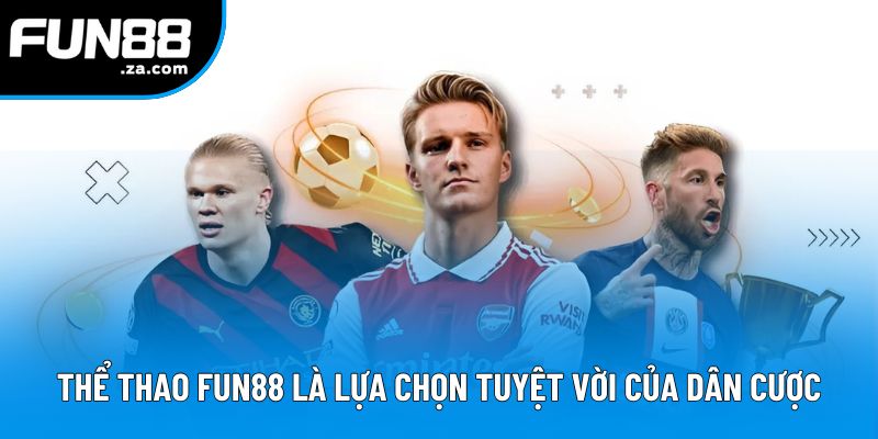 Thể thao Fun88 là lựa chọn tuyệt vời của dân cược Thể thao Fun88 là lựa chọn tuyệt vời của dân cược