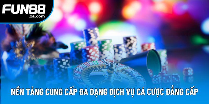 Nền tảng cung cấp đa dạng dịch vụ cá cược đẳng cấp Nền tảng cung cấp đa dạng dịch vụ cá cược đẳng cấp